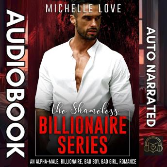 The Shameless Billionaire Series: An Alpha-Male, Billionaire, Bad Boy, Bad Girl, Romance