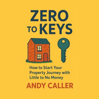 Zero to Keys: How to Start Your Property Journey with Little to No Money