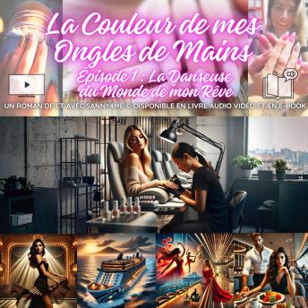 [French] - La Couleur de mes Ongles de Mains: Épisode 1 : La Danseuse du Monde de mon Rêve