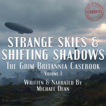Strange Skies & Shifting Shadows: The Grim Britannia Casebook - Volume 1