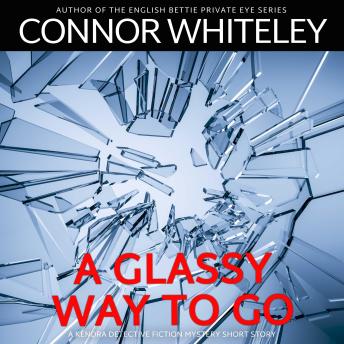 A Glassy Way To Go: A Kendra Detective Mystery Short Story