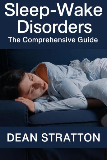 Sleep-Wake Disorders – The Comprehensive Guide