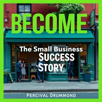 BECOME The Small Business Success Story You’ve Always Dreamed Of: 'Elevate your entrepreneurial journey! Dive into dynamic audio lessons to craft your small business success story.'