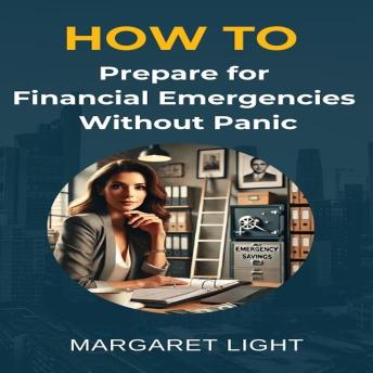 How to Prepare for Financial Emergencies Without Panic