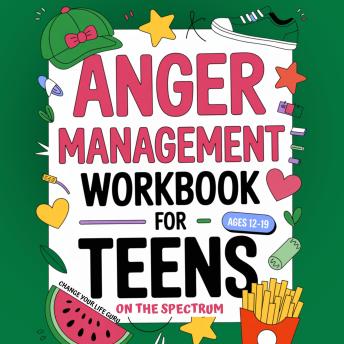 Anger Management Workbook for Teens on the Spectrum: Fun Exercises to Stay Calm, Control Emotions, and Build Confidence