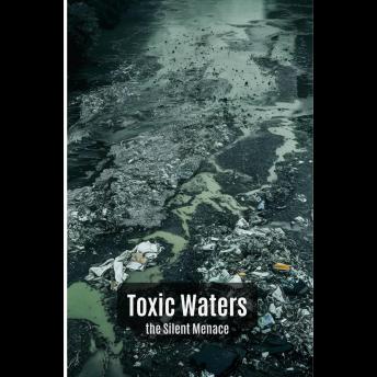 Toxic Waters: Unveiling the Silent Menace