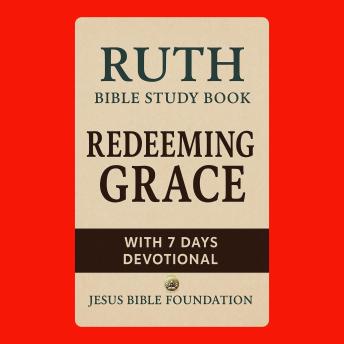 Ruth Bible Study Book: Redeeming Grace With 7 Days Devotional