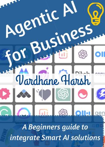 Agentic AI for Business: A Beginners guide to integrate smart AI solutions into your business