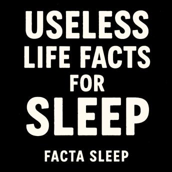 Useless Life Facts For Sleep