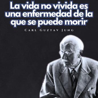 [Spanish] - La vida no vivida es una enfermedad de la que se puede morir.: Psicologia Para Sanar