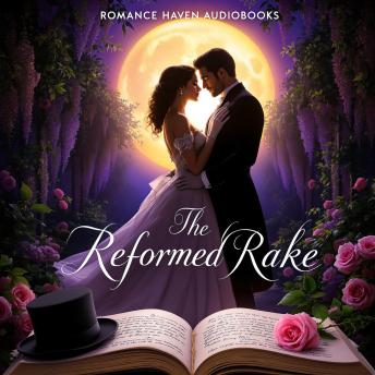 The Reformed Rake: A Regency Romance by Romance Haven Audiobooks