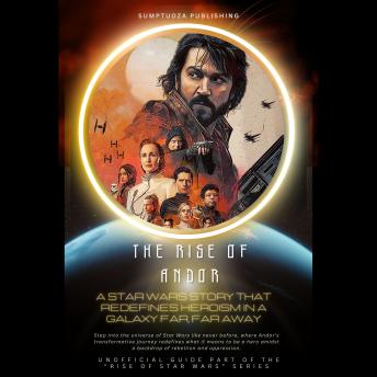 The Rise of Andor: A Star Wars Story That Redefines Heroism in a Galaxy Far, Far Away: Get ready for a transformative journey: 'The Rise of Andor' redefines heroism in a galaxy on the edge.