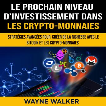 [French] - Le prochain niveau d'investissement dans les crypto-monnaies: Stratégies avancées pour créer de la richesse avec le bitcoin et les crypto-monnaies