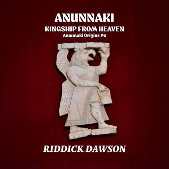 Anunnaki, Kingship from Heaven
