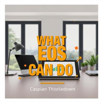 What EOS can do for you?: 'Unlock your potential! Dive into engaging audio lessons from WHAT EOS CAN DO FOR YOU for optimal success.'