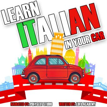 Learn Italian in Your Car: Ultimate Guide for Beginners with Phrases, Dialogues, and Conversations