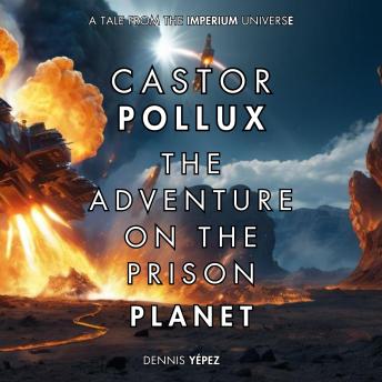 Castor Pollux: The Adventure on the Prison Planet: A tale of the Imperium universe