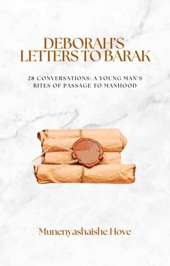Deborah’s Letters To Barak: 28 Conversations - A Young Man's Rites Of Passage To Manhood