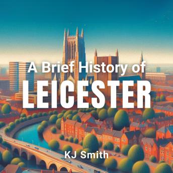 A Brief History of Leicester