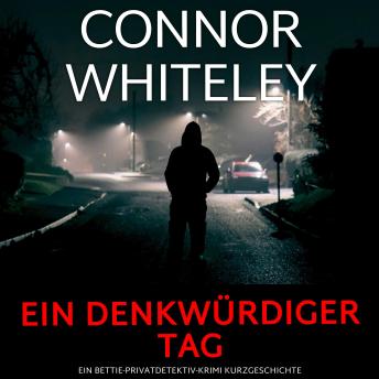 [German] - Ein denkwürdiger Tag: Ein Bettie-Privatdetektiv-Krimi Kurzgeschichte
