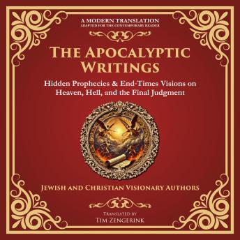 The Apocalyptic Writings: Hidden Prophecies & End‐Times Visions on Heaven, Hell, and the Final Judgment