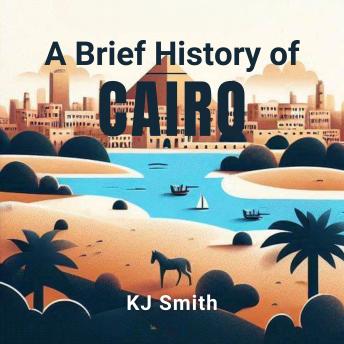 A Brief History of Cairo