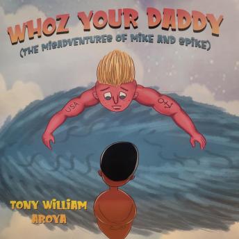 WHOZ YOUR DADDY: The Misadventures of Mike and Spike