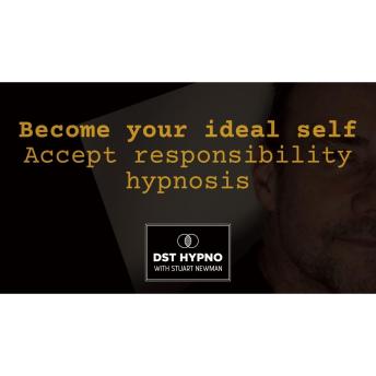 Become your ideal self - accept responsibility hypnosis  - A guided meditation - DST Hypno with Stu Newman Cover