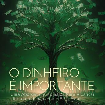 [Portuguese] - O Dinheiro é Importante: Uma Abordagem Holística Para Alcançar Liberdade Financeira e Bem-Estar