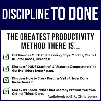 Discipline to DONE: The Greatest Productivity Method There Is
