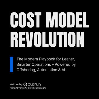 Cost Model Revolution: The Modern Playbook for Leaner, Smarter Operations – Powered by Offshoring, Automation & AI