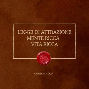 [Italian] - Legge di attrazione: mente ricca, vita ricca: Ricabla il tuo subconscio per l'abbondanza finanziaria