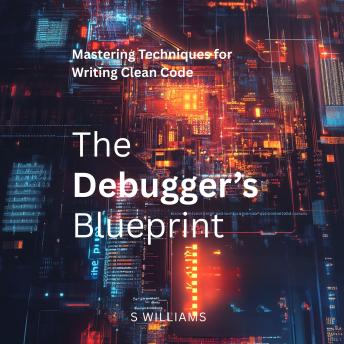 The Debugger’s Blueprint: Mastering Techniques for Writing Clean Code