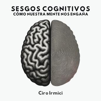[Spanish] - Sesgos Cognitivos: Cómo Nuestra Mente Nos Engaña