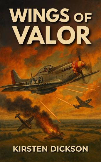 Wings of Valor: A World War II Historical War Novel