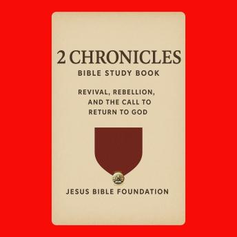 2 Chronicles Bible Study Book: Revival, Rebellion, and the Call to Return to God