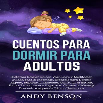 [Spanish] - Cuentos para Dormir para Adultos: Historias Relajantes con Voz Suave y Meditación Guiada para el Insomnio, Hipnosis para Dormir Rápido, Superar la Ansiedad, Controlar el Estrés, Evitar Pensamientos Negativos, Calmar la Mente y Prevenir Ataques de Pánico