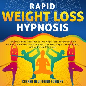 Rapid Weight Loss Hypnosis: Powerful Guided Meditation to Lose Weight Fast and Naturally With Fat Burn, Calorie Blast and Mindfulness Diet. Daily Weight Loss Motivation, Affirmation and Mini Habits