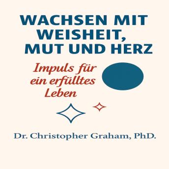 [German] - Wachsen mit Weisheit, Mut und Herz: Impulse für ein erfülltes Leben