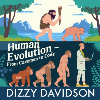 Human Evolution – From Cavemen to Code: Tracing Our Journey Through Time