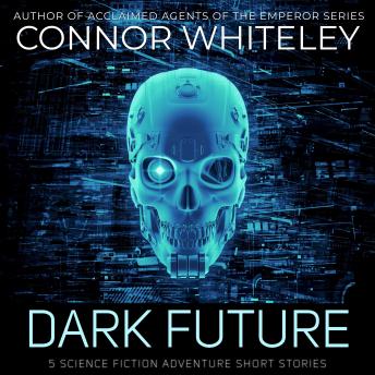 Dark Future: 5 Science Fiction Adventure Short Stories