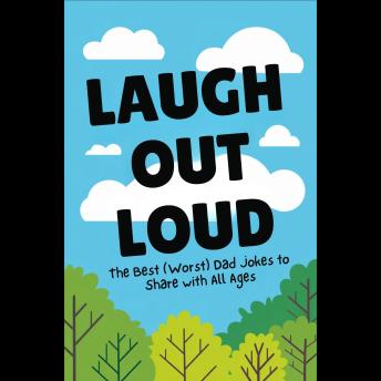 Laugh Out Loud: The Best (Worst) Dad Jokes to Share with All Ages