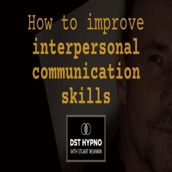 How to improve interpersonal communication skills - A guided meditation - DST Hypno with Stu Newman