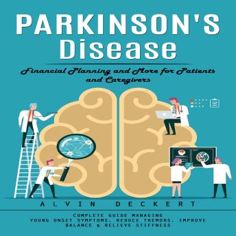 Parkinson's Disease: Financial Planning and More for Patients and Caregivers (Complete Guide Managing Young Onset Symptoms, Reduce Tremors, Improve Balance & Relieve Stiffness)