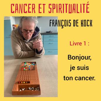 [French] - Bonjour, je suis ton cancer: Ce journal de bord suit l'évolution d'un cancer au jour le jour, comme si tu y étais, assorti de réflexions profondes de l'auteur. Découvre avec lui son processus plus-que-médical, quasi en temps réel.