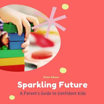 Sparkling Future: A Parent's Guide to Confident Kids