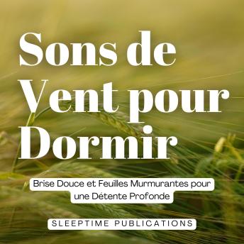 [French] - Sons de Vent pour Dormir: Brise Douce et Feuilles Murmurantes pour une Détente Profonde