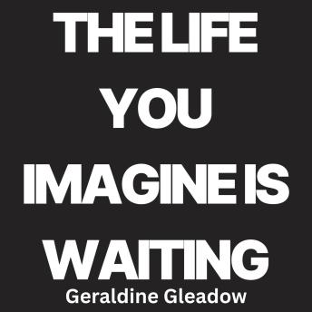 The Life You Imagine Is Waiting