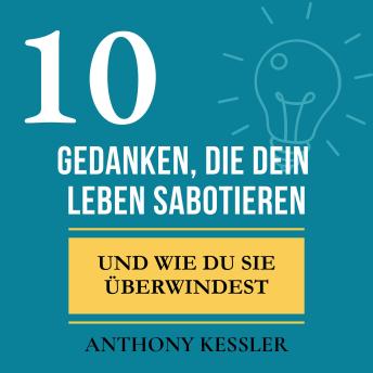 [German] - 10 Gedanken, Die Dein Leben Sabotieren: Und Wie Du Sie Überwindest