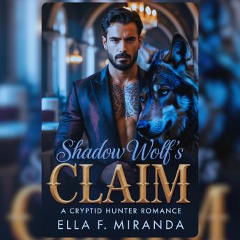 SHADOW WOLF'S CLAIM: A Cryptid Hunter Romance